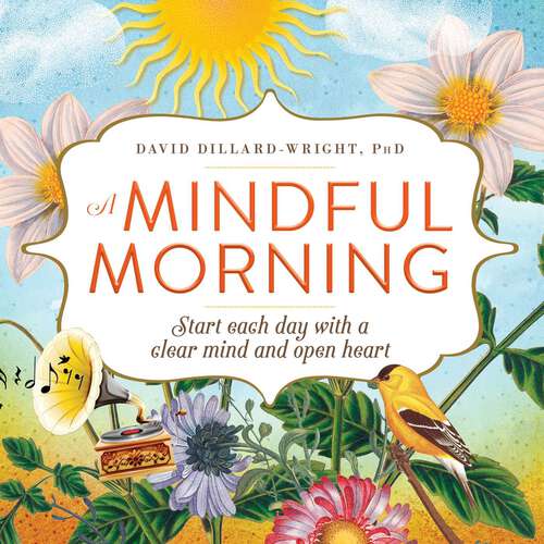 Book cover of A Mindful Morning: Start Each Day with a Clear Mind and Open Heart