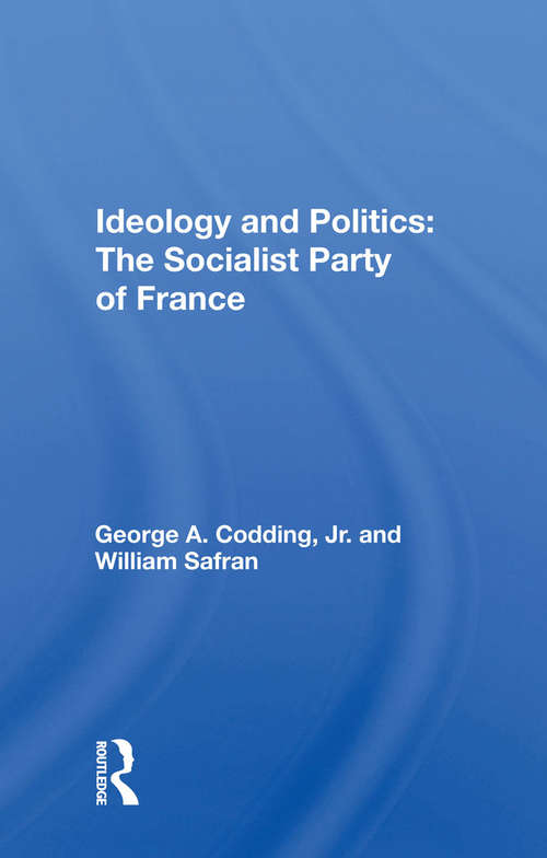 Book cover of Ideology And Politics: The Socialist Party Of France