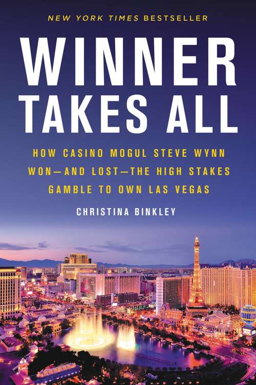 Book cover of Winner Takes All: How Casino Mogul Steve Wynn Wonand Lostthe High Stakes Gamble to Own Las Vegas
