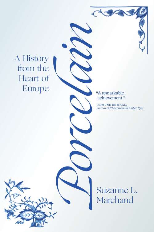 Porcelain: A History from the Heart of Europe