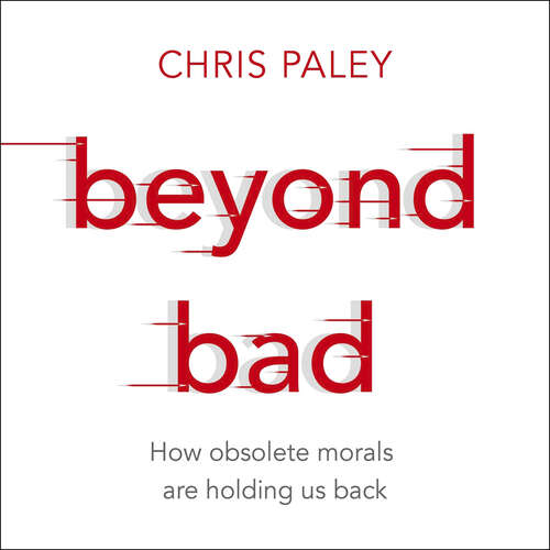 Book cover of Beyond Bad: How obsolete morals are holding us back