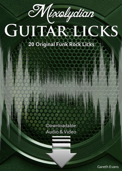 Mixolydian Guitar Licks: 20 Original Funk Rock Licks with Audio & Video (Modal Guitar Licks #5)