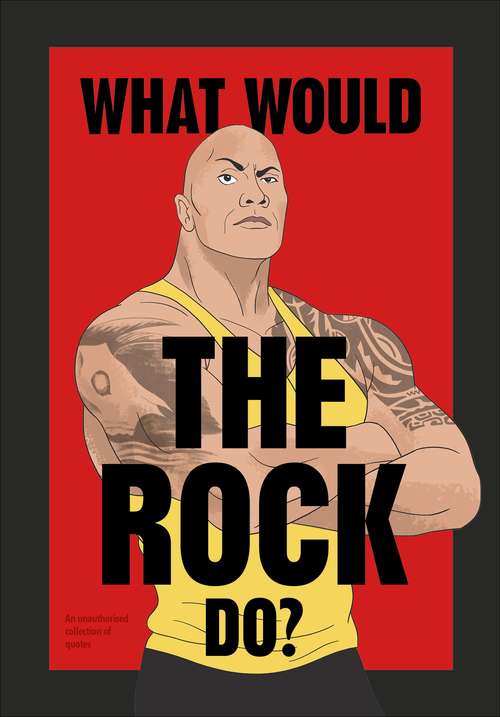 Book cover of What Would The Rock Do?: Uplifting Advice From The Nicest Guy In Rock And Roll