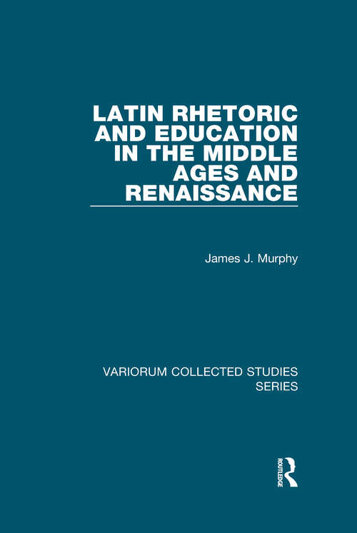 Book cover of Latin Rhetoric and Education in the Middle Ages and Renaissance (Variorum Collected Studies #827)