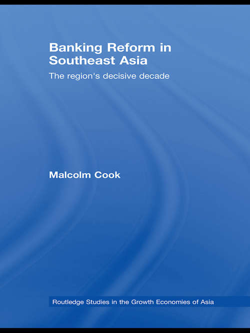Banking Reform in Southeast Asia: The Region's Decisive Decade (Routledge Studies In The Growth Economies Of Asia Ser. #Vol. 83)