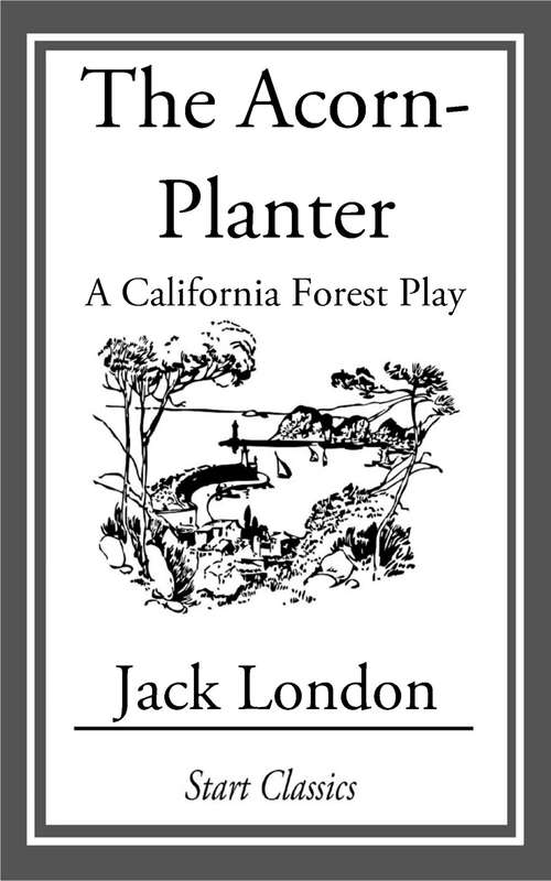 The Acorn-Planter: A California Forest Play