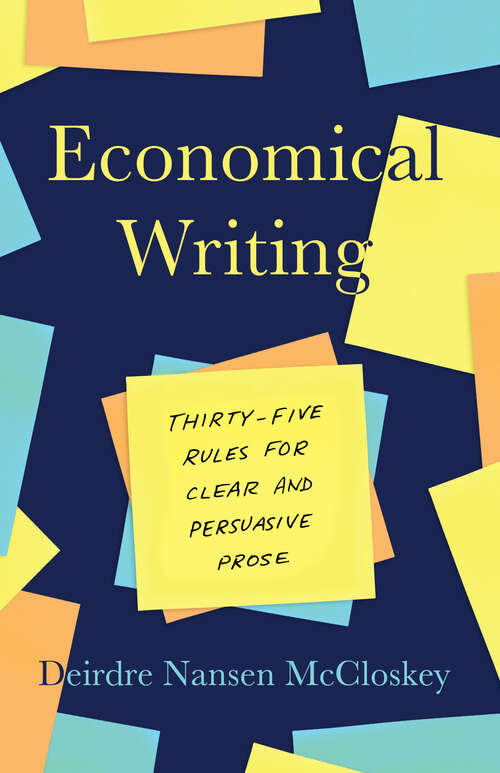 Book cover of Economical Writing, Third Edition: Thirty-Five Rules for Clear and Persuasive Prose (Chicago Guides to Writing, Editing, and Publishing)