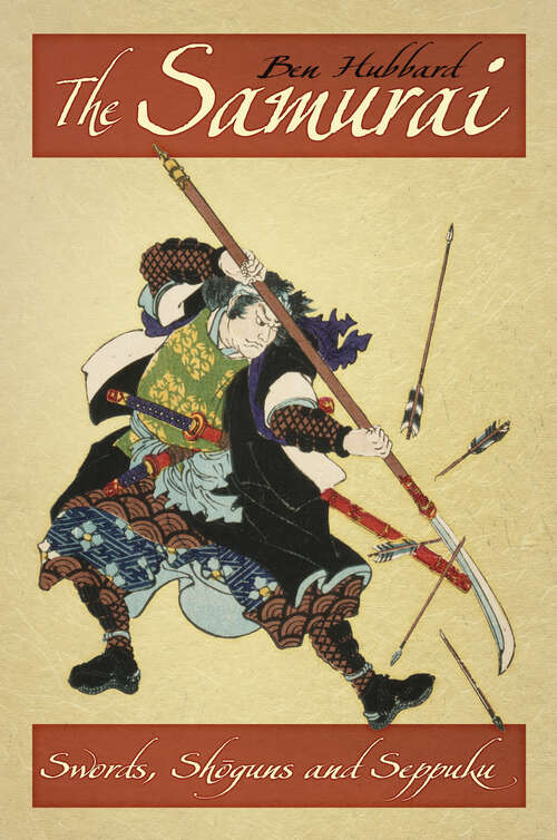 Book cover of The Samurai: Swords, Shoguns and Seppuku