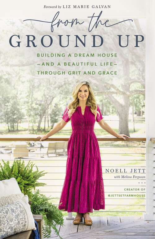 Book cover of From the Ground Up: Building a Dream House---and a Beautiful Life---through Grit and Grace
