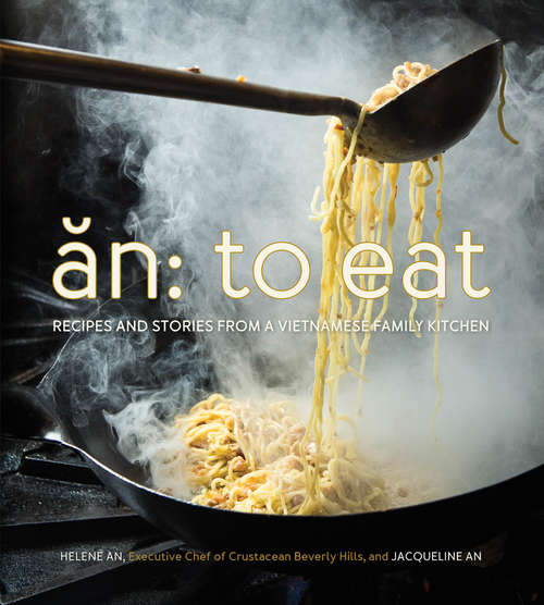 An: Recipes and Stories from a Vietnamese Family Kitchen