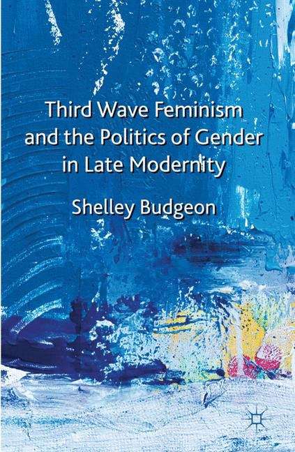 Book cover of Third Wave Feminism and the Politics of Gender in Late Modernity