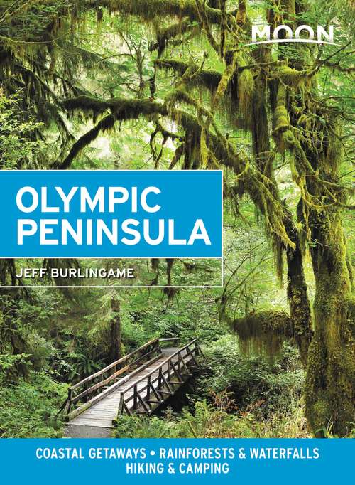 Book cover of Moon Olympic Peninsula: Coastal Getaways, Rainforests & Waterfalls, Hiking & Camping (4) (Travel Guide)