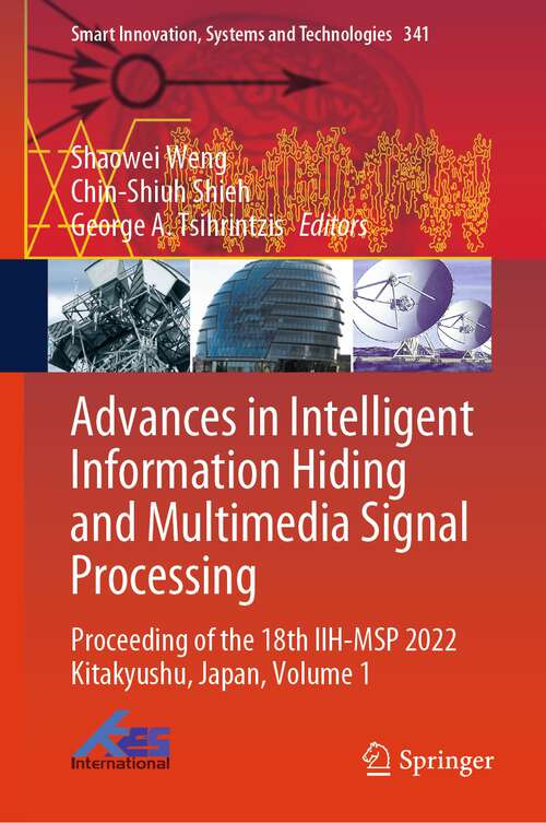 Book cover of Advances in Intelligent Information Hiding and Multimedia Signal Processing: Proceeding of the 18th IIH-MSP 2022 Kitakyushu, Japan, Volume 1 (1st ed. 2023) (Smart Innovation, Systems and Technologies #341)