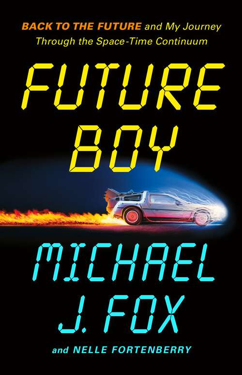 Book cover of Future Boy: Back to the Future and My Journey Through the Space-Time Continuum