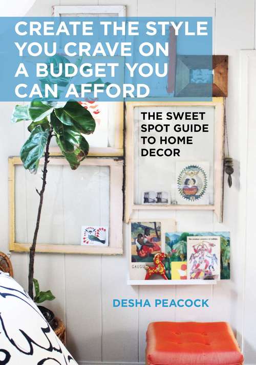 Book cover of Create the Style You Crave on a Budget You Can Afford: The Sweet Spot Guide to Home Decor