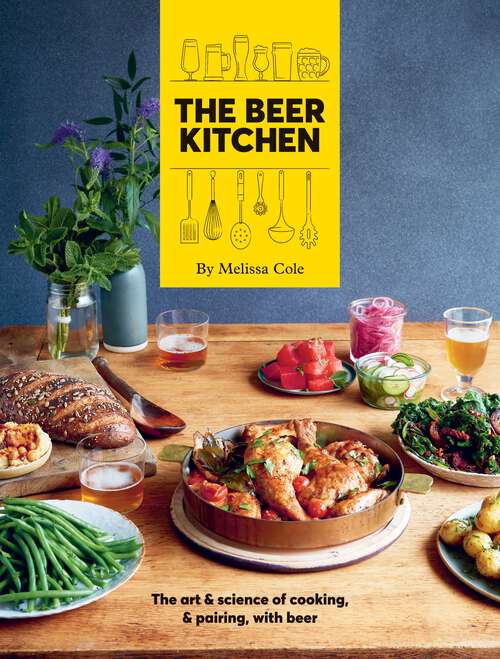 Book cover of The Beer Kitchen: The Art and Science of Cooking and Pairing with Beer