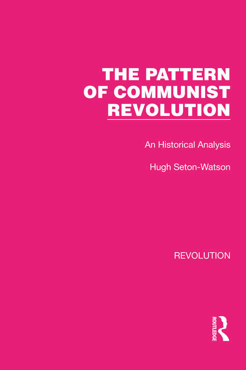 Book cover of The Pattern of Communist Revolution: An Historical Analysis (Routledge Library Editions: Revolution #19)