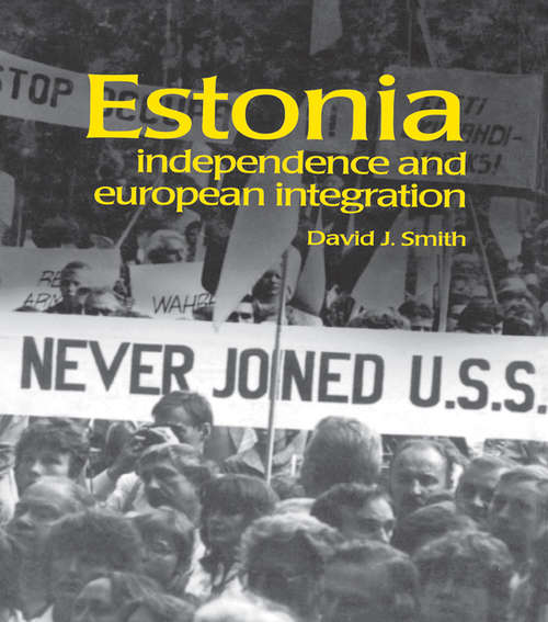 Estonia: Independence and European Integration (Postcommunist States and Nations #8)