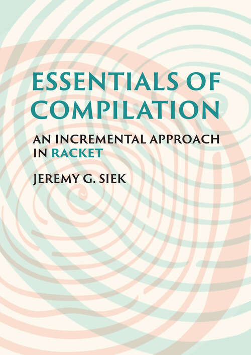Book cover of Essentials of Compilation: An Incremental Approach in Racket