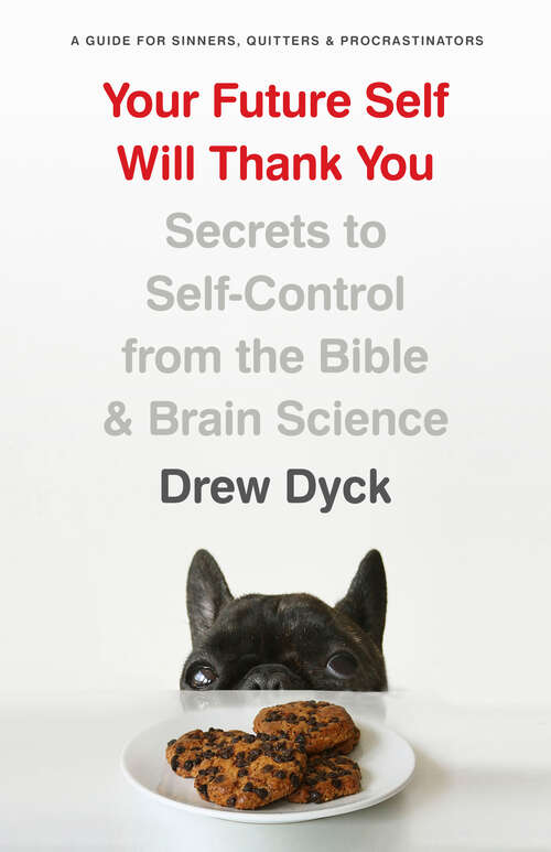 Book cover of Your Future Self Will Thank You: Secrets to Self-Control from the Bible and Brain Science (A Guide for Sinners,  Quitters, and Procrastinators)