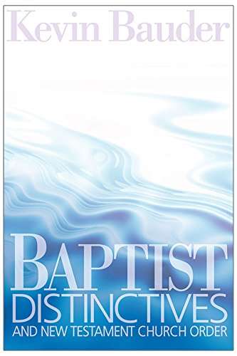 Baptist Distinctives And New Testament Church Order