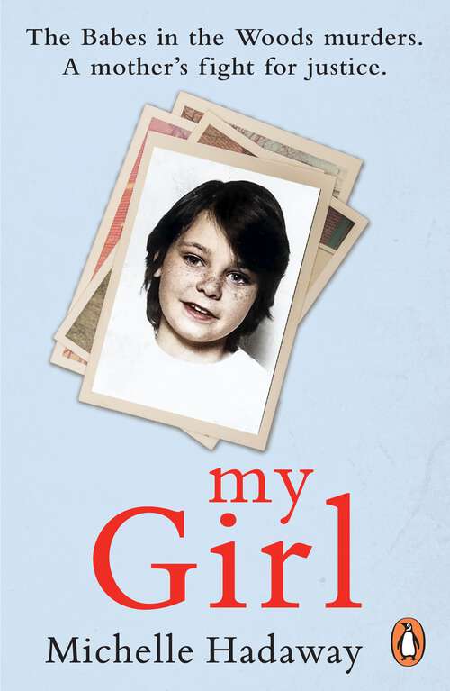 Book cover of My Girl: The Babes in the Woods murders. A mother’s fight for justice.