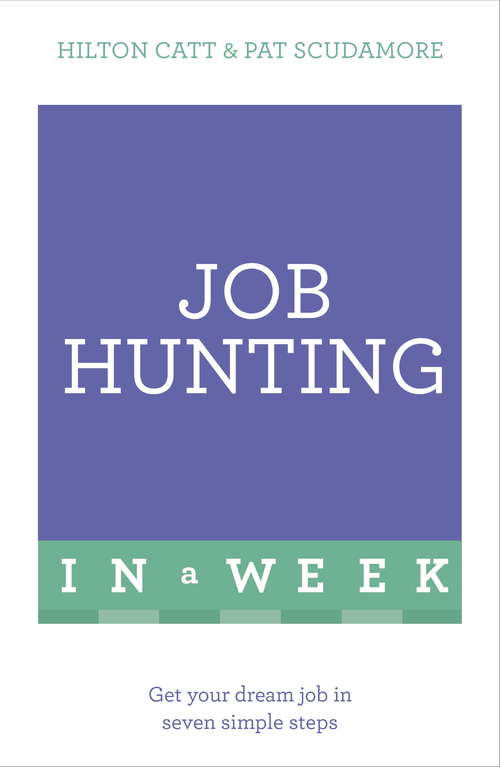 Job Hunting In A Week: Get Your Dream Job In Seven Simple Steps (Teach Yourself In A Week Ser.)