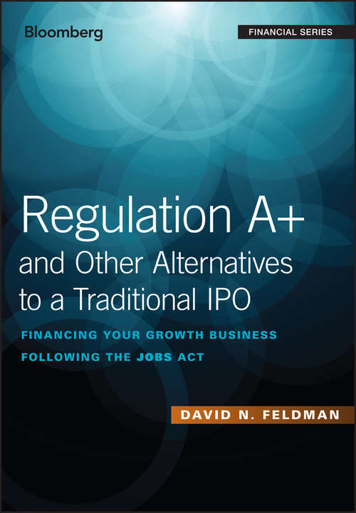 Book cover of Regulation A+ and Other Alternatives to a Traditional IPO: Financing Your Growth Business Following the JOBS Act