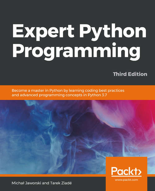 Book cover of Expert Python Programming,: Become a master in Python by learning coding best practices and advanced programming concepts in Python 3.7, 3rd Edition