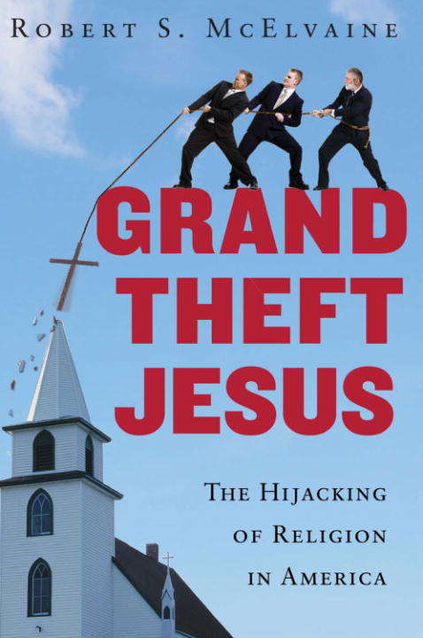 Book cover of Grand Theft Jesus: The Hijacking of Religion in America