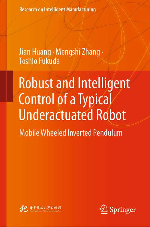 Robust and Intelligent Control of a Typical Underactuated Robot: Mobile Wheeled Inverted Pendulum (Research on Intelligent Manufacturing)