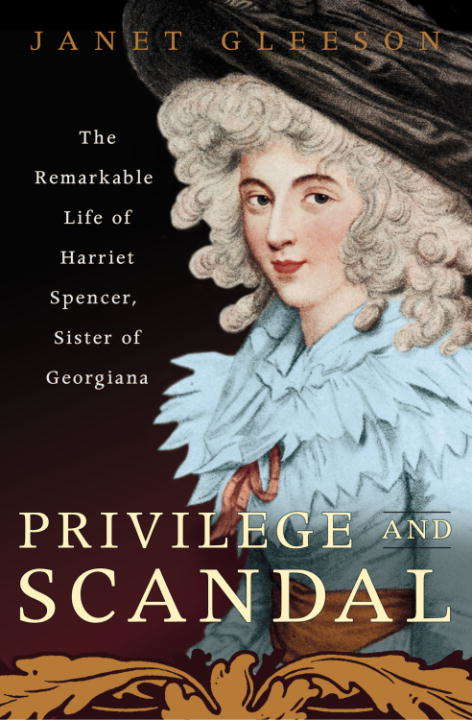 Book cover of Privilege and Scandal: The Remarkable Life of Harriet Spencer, Sister of Georgiana