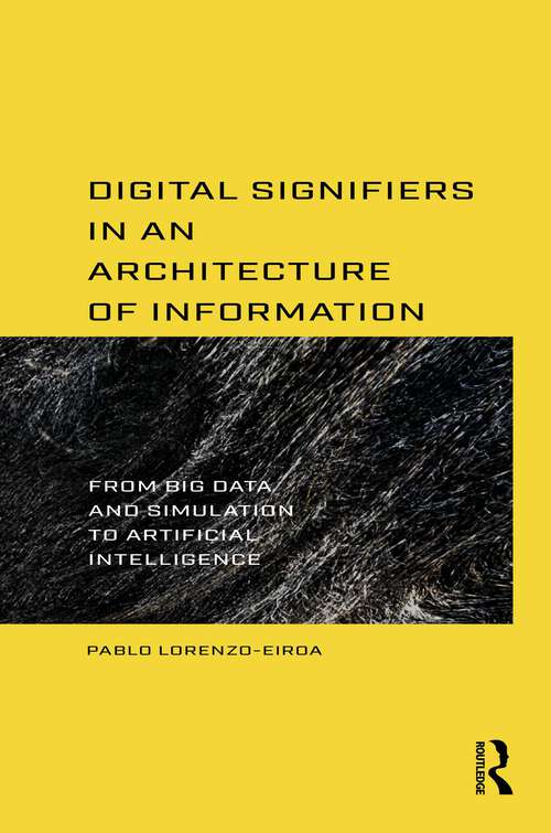 Book cover of Digital Signifiers in an Architecture of Information: From Big Data and Simulation to Artificial Intelligence