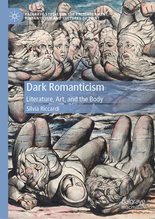 Book cover of Dark Romanticism: Literature, Art, and the Body (Palgrave Studies in the Enlightenment, Romanticism and Cultures of Print)