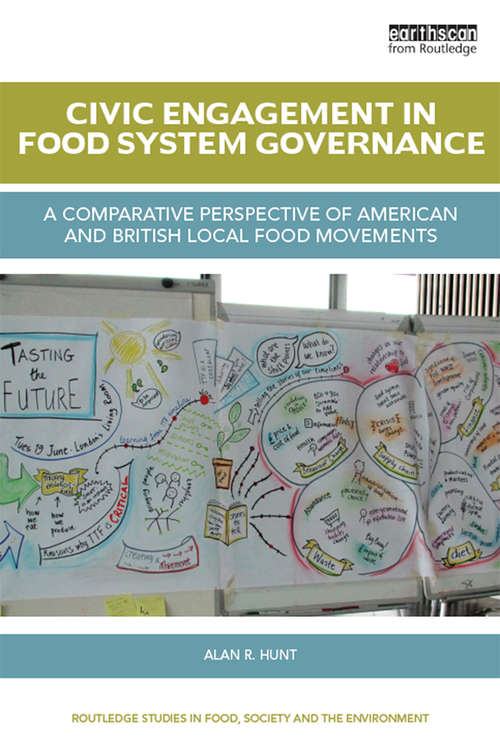 Book cover of Civic Engagement in Food System Governance: A comparative perspective of American and British local food movements (Routledge Studies in Food, Society and the Environment)