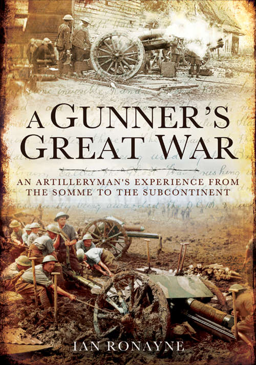 Book cover of A Gunner's Great War: An Artilleryman's Experience from the Somme to the Subcontinent