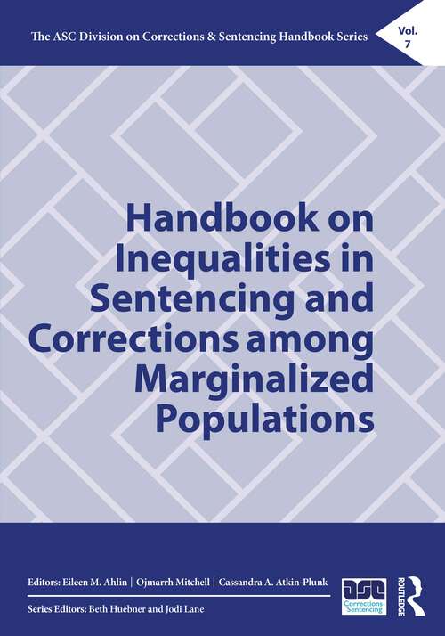 Handbook on Inequalities in Sentencing and Corrections among Marginalized Populations (The ASC Division on Corrections & Sentencing Handbook Series)