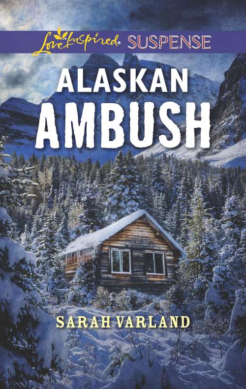 Alaskan Ambush: Lone Star Standoff Sheltered By The Soldier Alaskan Ambush (Mills And Boon Love Inspired Suspense Ser.)