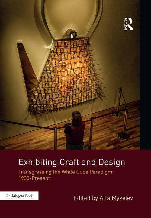 Book cover of Exhibiting Craft and Design: Transgressing the White Cube Paradigm, 1930–Present