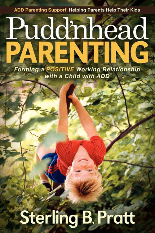 Book cover of Pudd'nhead Parenting: Forming a Positive Working Relationship with a Child with ADD