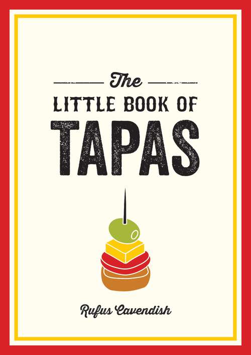 Book cover of The Little Book of Tapas: A Pocket Guide to the Wonderful World of Tapas, Featuring Recipes, Trivia and More