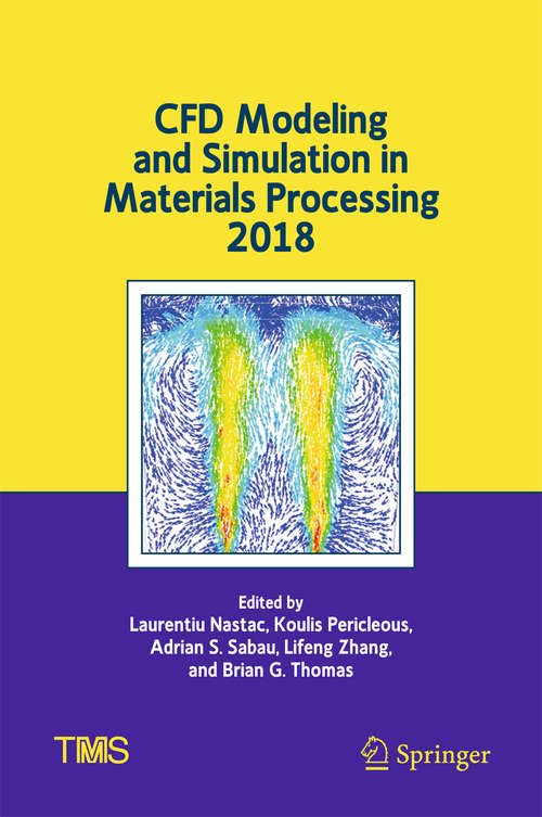 CFD Modeling and Simulation in Materials Processing 2018 (The Minerals, Metals & Materials Series)