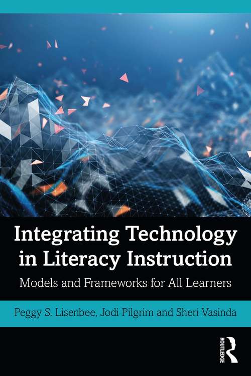 Book cover of Integrating Technology in Literacy Instruction: Models and Frameworks for All Learners