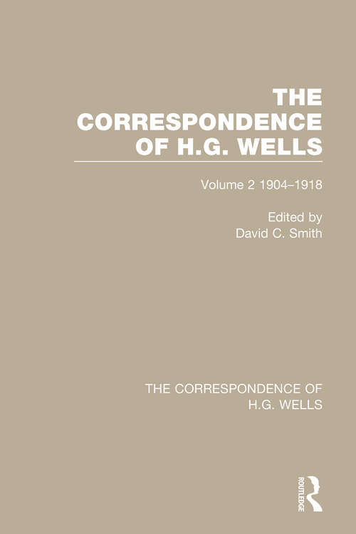 The Correspondence of H.G. Wells: Volume 2 1904–1918 (The Correspondence of H.G. Wells #2)