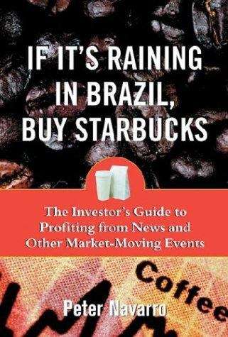 If It's Raining In Brazil, Buy Starbucks: The Investor's Guide To Profiting From Market-Moving Events