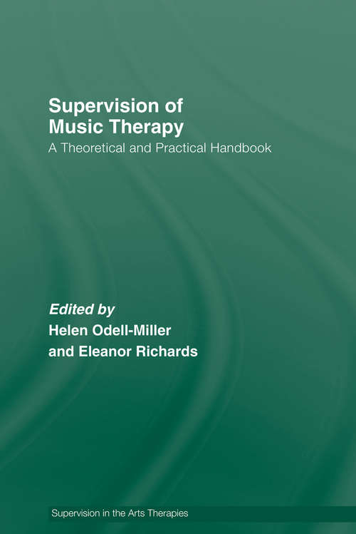 Supervision of Music Therapy: A Theoretical and Practical Handbook (Supervision in the Arts Therapies)