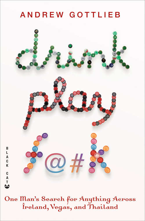 Book cover of Drink, Play, F@#k: One Man's Search for Anything Across Ireland, Las Vegas, and Thailand