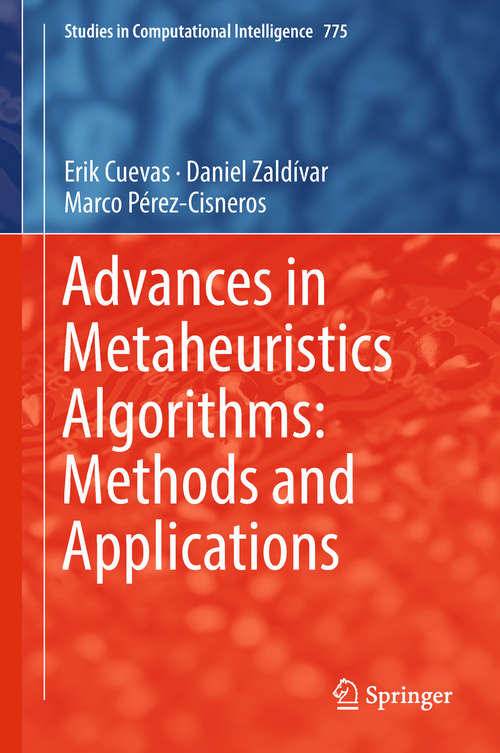 Advances in Metaheuristics Algorithms: Methods and Applications (Studies In Computational Intelligence #775)