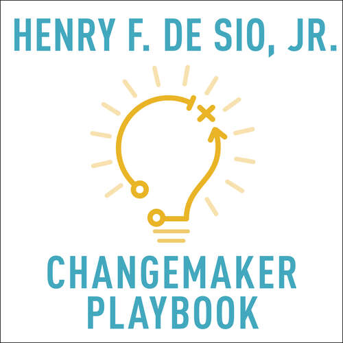 Changemaker Playbook: The New Physics of Leadership in a World of Explosive Change