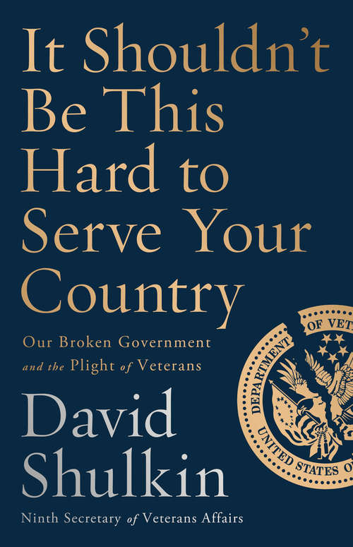 Book cover of It Shouldn't Be This Hard to Serve Your Country: Our Broken Government and the Plight of Veterans